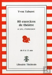 80 Exercices De Theatre Le Jeu L'Expression De 6 A 11 Ans