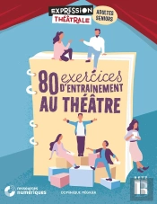 80 Exercices D'Entrainement Au Théâtre Pour Adultes Et Seniors (Édition 2020)