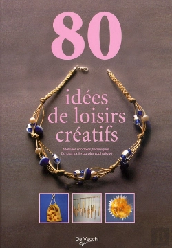 Bertrand.pt - 80 Idées De Loisirs Créatifs