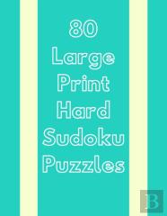 80 Large Print Hard Sudoku Puzzles