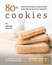 80+ Traditional Recipes For Deliciously Baked Cookies