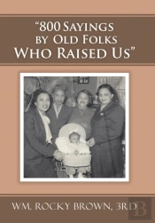 '800 Sayings By Old Folks Who Raised Us'