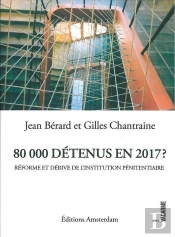 80000 Détenus En 2017 ? ; La Dérive Et L'Impossible Réforme De L'Institution Pénitentiaire