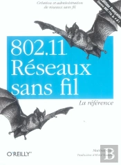 802.11 Reseaux Sans Fil ; La Reference