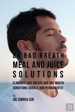 Bertrand.pt - 86 Bad Breath Meal And Juice Solutions: Eliminate Bad Breath And Dry Mouth Conditions Quickly And Permanently