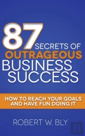 87 Secrets Of Outrageous Business Success