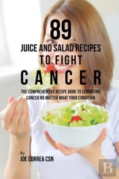 89 Juice And Salad Recipes To Fight Cancer