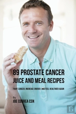 Bertrand.pt - 89 Prostate Cancer Juice And Meal Recipes: Fight Cancer, Increase Energy, And Feel Healthier Again