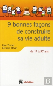 9 Bonnes Façons De Construire Sa Vie Adulte ; De 17 A 97 Ans !