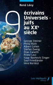 9 Écrivains Universels-Juifs  Au Xxe Siècle : George Steiner Philip Roth Albert Cohen Stefan Zweig Élias Canetti Primo Levi Isaac Bashevis Singer Saul Friedländer Imre Kertész