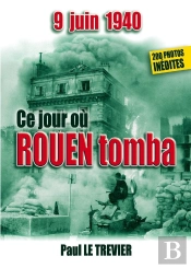 9 Juin 1940 : Ce Jour Où Rouen Tomba...