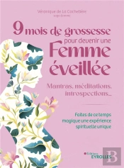 9 Mois De Grossesse Pour Devenir Une Femme Eveillee - Mois Apres Mois, Les Conseils D'Une Sage-Femme