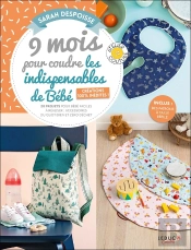 9 Mois Pour Coudre Les Indispensables De Bébé : Créations 100 % Inédites ; 20 Projets Pour Bébé Faciles