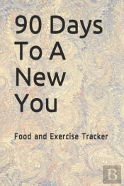90 Days To A New You: Food And Exercise