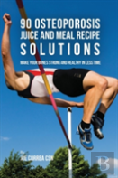 90 Osteoporosis Juice And Meal Recipe Solutions