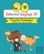 90 Selected Sayings Of Prophet Mohammed (Peace Be Upon Him)