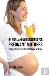 94 Meal And Juice Recipes For Pregnant Mothers