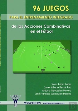 Bertrand.pt - 96 Juegos Para El Entrenamiento Integrado De Las Acciones Combinativas En El Fútbol