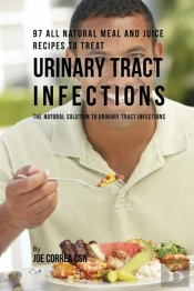 97 All Natural Meal And Juice Recipes To Treat Urinary Tract Infections