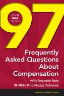 97 Frequently Asked Questions About Compensation : With Answers From Shrm'S Knowledge Advisors