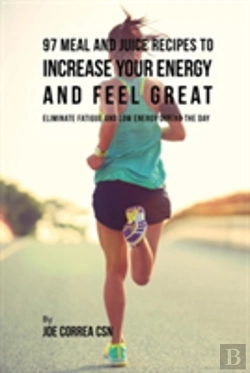 Bertrand.pt - 97 Meal And Juice Recipes To Increase Your Energy And Feel Great