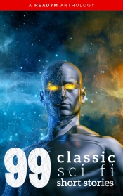 99 Classic Science-Fiction Short Stories : Works By Philip K. Dick, Ray Bradbury, Isaac Asimov, H.G. Wells, Edgar Allan Poe, Seabury Quinn, Jack London...And Many More !