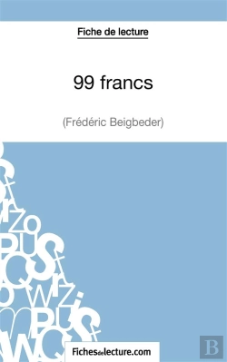 Bertrand.pt - 99 Francs De Frédéric Beigbeder : Analyse Complète De L'Oeuvre
