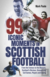 99 Iconic Moments In Scottish Football