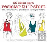 99 Ideas para Reciclar Tu T-Shirt