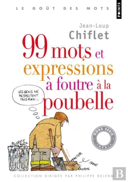 Bertrand.pt - 99 Mots Et Expressions À Foutre À La Poubelle