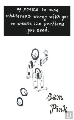Bertrand.pt - 99 Poems To Cure Whatever'S Wrong With You Or Create The Problems You Need