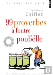 99 Proverbes À Foutre À La Poubelle