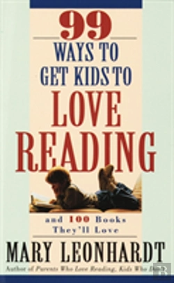 Bertrand.pt - 99 Ways To Get Kids To Love Reading, And 100 Books They'Ll Love