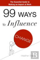 99 Ways To Influence Change