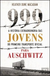 999 - A História Extraordinária das Jovens do Primeiro Transporte Oficial para Auschwitz