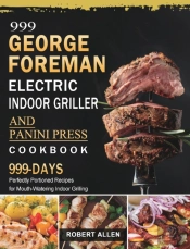 999 George Foreman Electric Indoor Grill And Panini Press Cookbook