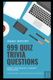 999 Quiz Trivia Questions About The World'S Largest Companies, Conglomerates, And Big Business Corporations