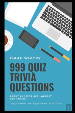 Bertrand.pt - 999 Quiz Trivia Questions About The World'S Largest Companies, Conglomerates, And Big Business Corporations
