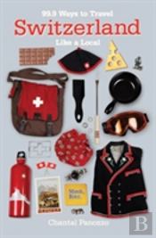 99.9 Ways To Travel Switzerland Like A Local
