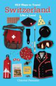 99.9 Ways To Travel Switzerland Like A Local