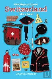 99.9 Ways To Travel Switzerland Like A Local