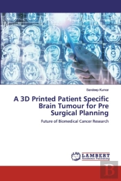 A 3d Printed Patient Specific Brain Tumour For Pre Surgical Planning