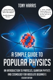 A A Simple Guide To Popular Physics (Colour Edition)