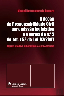 Bertrand.pt - A Acção de Responsabilidade Civil por Omissão Legislativa e a Norma do N.º 5 do Art. 15.º da Lei 67/2007
