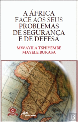 Bertrand.pt - A África Face aos Seus Problemas de Segurança e de Defesa