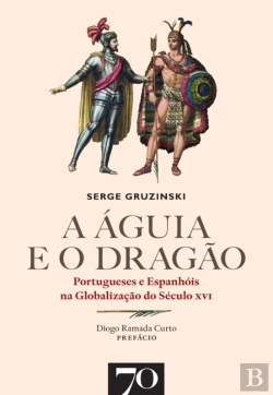 Bertrand.pt - A Águia E O Dragão. Portugueses E Espanhóis Na Globalização Do Século Xvi
