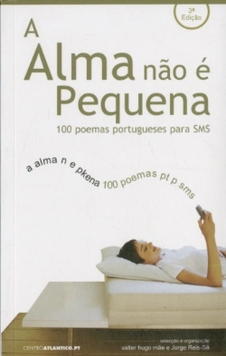 Bertrand.pt - A Alma não é Pequena - 100 Poemas Portugueses para sms