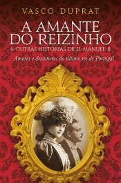 A Amante do Reizinho & Outras Histórias de D. Manuel II