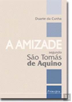 Bertrand.pt - A Amizade - Segundo São Tomás Aquino
