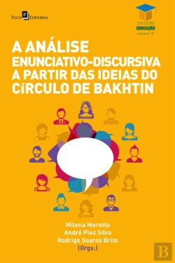 Bertrand.pt - A Análise Enunciativo-Discursiva A Partir Das Ideias Do Círculo De Bakhtin